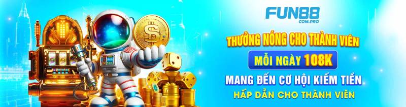Chi Tiết Chương Trình Fun88 Tặng 108K
