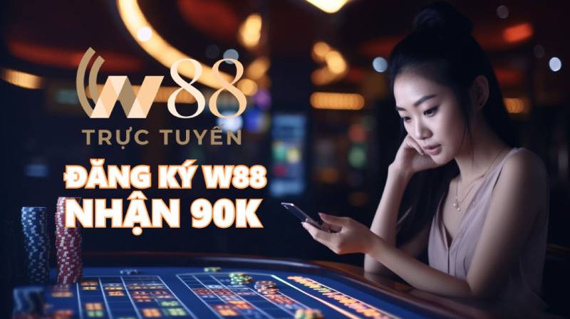 Ưu Điểm Nổi Bật Của Chương Trình W88 Tặng 90K