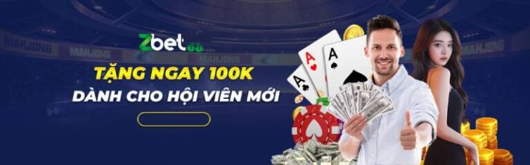 Zbet Tặng 100K Miễn Phí Ngay Từ Lần Đầu Đăng Ký